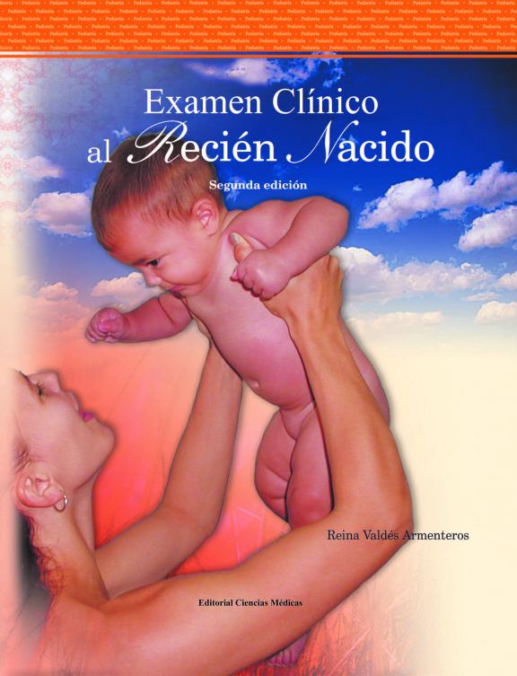 Examen clínico al recién nacido. Segunda edición.
